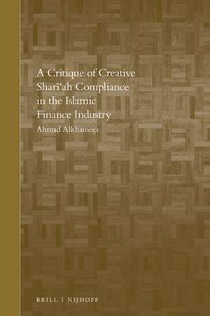 A Critique of Creative Shari'ah Compliance in the Islamic Finance Industry de Ahmad A Alkhamees