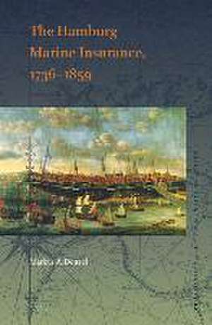 The Hamburg Marine Insurance, 1736–1859 de Markus A. Denzel