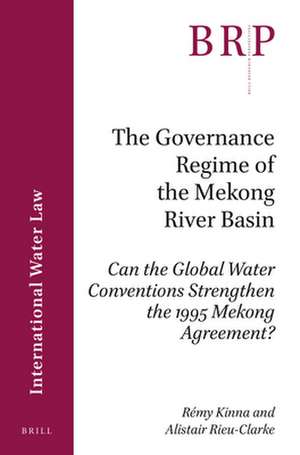 The Governance Regime of the Mekong River Basin: Can the Global Water Conventions Strengthen the 1995 Mekong Agreement? de Rémy Kinna