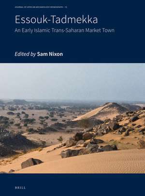 Essouk - Tadmekka: An Early Islamic Trans-Saharan Market Town de Sam Nixon