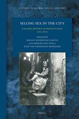 Selling Sex in the City: A Global History of Prostitution, 1600s-2000s de Magaly Rodríguez García