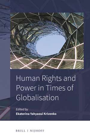 Human Rights and Power in Times of Globalisation de Ekaterina Yahyaoui Krivenko