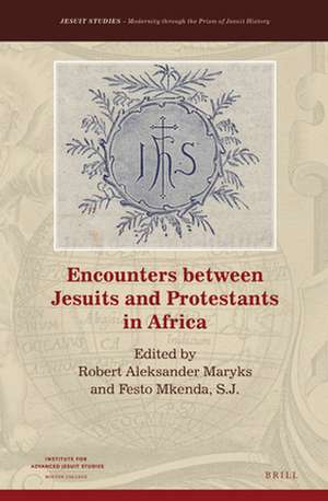 Encounters between Jesuits and Protestants in Africa de Robert Aleksander Maryks