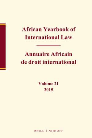 African Yearbook of International Law / Annuaire Africain de droit international, Volume 21, 2015 de Abdulqawi A. Yusuf