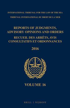 Reports of Judgments, Advisory Opinions and Orders / Recueil des arrêts, avis consultatifs et ordonnances, Volume 16 (2016) de Intl. Tribunal for the Law of the Sea