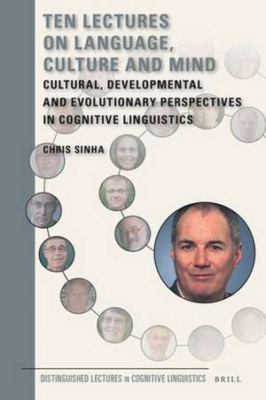 Ten Lectures on Language, Culture and Mind: Cultural, Developmental and Evolutionary Perspectives in Cognitive Linguistics de Chris Sinha