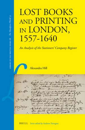 Lost Books and Printing in London, 1557-1640: An Analysis of the Stationers' Company Register de Alexandra Hill