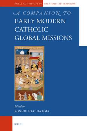 A Companion to the Early Modern Catholic Global Missions de Ronnie Po-chia Hsia