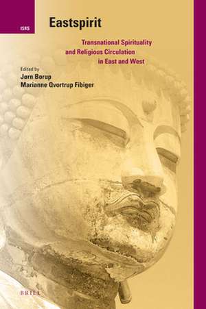 Eastspirit: Transnational Spirituality and Religious Circulation in East and West de Jørn Borup