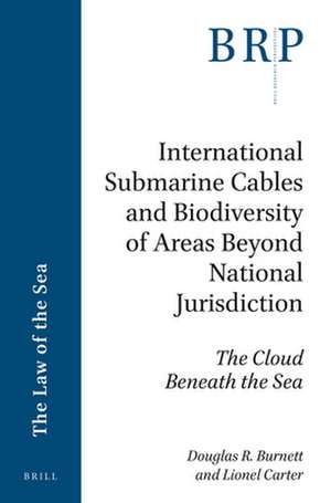 International Submarine Cables and Biodiversity of Areas Beyond National Jurisdiction: The Cloud Beneath the Sea de Douglas R. Burnett