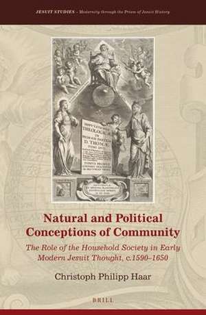 Natural and Political Conceptions of Community: The Role of the Household Society in Early Modern Jesuit Thought, c.1590–1650 de Christoph Philipp Haar