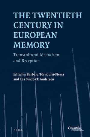 The Twentieth Century in European Memory: Transcultural Mediation and Reception de Tea Sindbæk Andersen