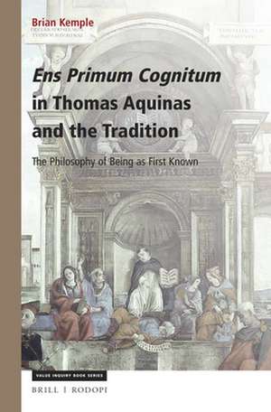 Ens Primum Cognitum in Thomas Aquinas and the Tradition: The Philosophy of Being as First Known de Brian Kemple