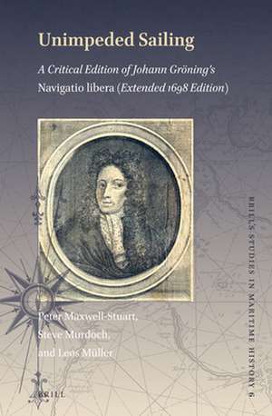 Unimpeded Sailing: A Critical Edition of Johann Gröning’s <i>Navigatio Libera</i> (Extended 1698 Edition) de Peter Maxwell-Stuart