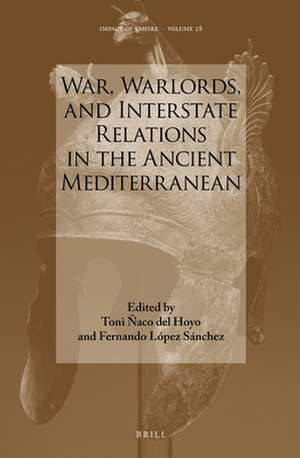 War, Warlords, and Interstate Relations in the Ancient Mediterranean de Toni Ñaco del Hoyo