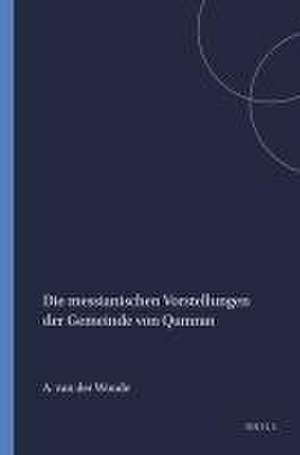 Die messianischen Vorstellungen der Gemeinde von Qumran de A.S. van der Woude