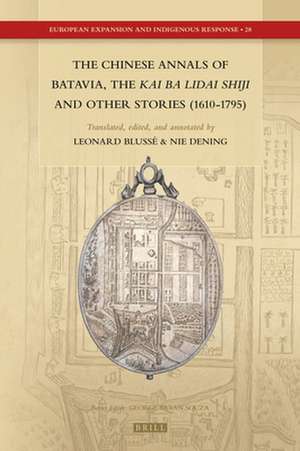 The Chinese Annals of Batavia, the Kai Ba Lidai Shiji and Other Stories (1610-1795) de Leonard Blussé