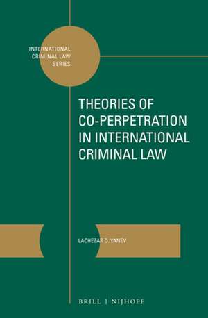 Theories of Co-perpetration in International Criminal Law de Lachezar D. Yanev