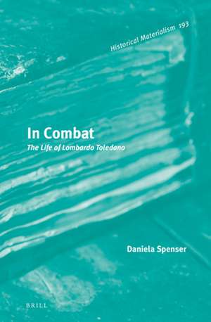 In Combat: The Life of Lombardo Toledano de Daniela Spenser