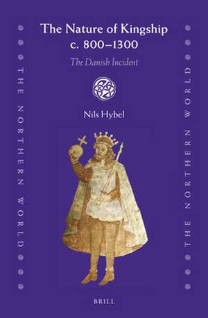 The Nature of Kingship c. 800-1300: The Danish Incident de Nils Hybel