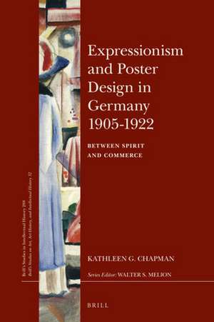 Expressionism and Poster Design in Germany 1905–1922: Between Spirit and Commerce de Kathleen G. Chapman