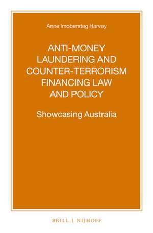 Anti-money Laundering and Counter-terrorism Financing Law and Policy: Showcasing Australia de Anne Imobersteg Harvey