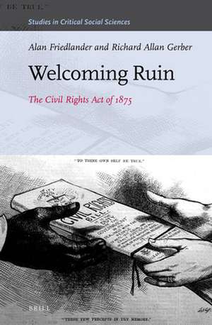 Welcoming Ruin: The Civil Rights Act of 1875 de Alan Friedlander