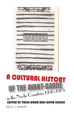 A Cultural History of the Avant-Garde in the Nordic Countries 1950-1975 de Tania Ørum