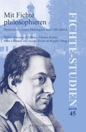 Mit Fichte philosophieren: Perspektiven seiner Philosophie nach 200 Jahren de Matteo Vincenzo d'Alfonso