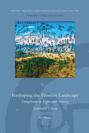 Reshaping the Frontier Landscape: Dongchuan in Eighteenth-century Southwest China de Fei HUANG