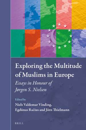 Exploring the Multitude of Muslims in Europe: Essays in Honour of Jørgen S. Nielsen de Niels Valdemar Vinding