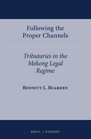 Following the Proper Channels: Tributaries in the Mekong Legal Regime de Bennett L. Bearden