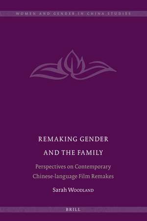 Remaking Gender and the Family: Perspectives on Contemporary Chinese-language Film Remakes de Sarah Woodland