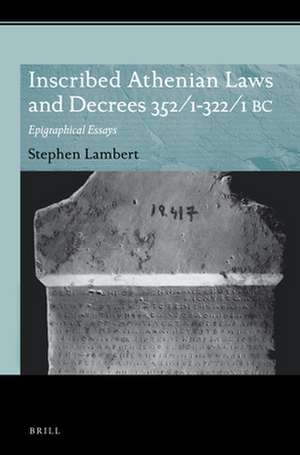 Inscribed Athenian Laws and Decrees 352/1-322/1 BC: Epigraphical Essays de Stephen D. Lambert