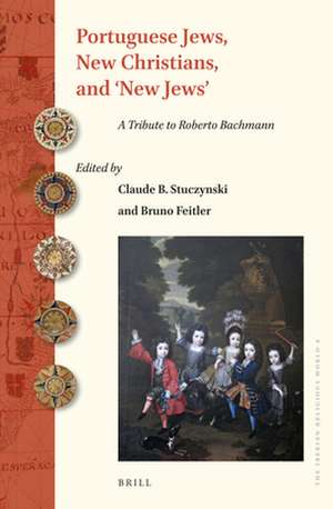 Portuguese Jews, New Christians, and ‘New Jews’: A Tribute to Roberto Bachmann de Claude B. Stuczynski