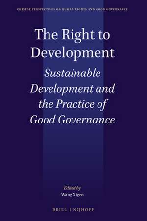 The Right to Development: Sustainable Development and the Practice of Good Governance de Xigen Wang