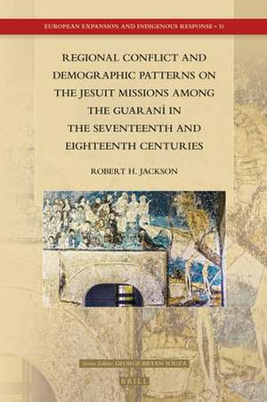 Regional Conflict and Demographic Patterns on the Jesuit Missions among the Guaraní in the Seventeenth and Eighteenth Centuries de Robert H. Jackson