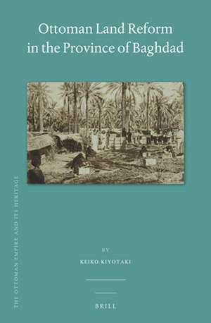 Ottoman Land Reform in the Province of Baghdad de Keiko Kiyotaki