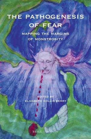 The Pathogenesis of Fear: Mapping the Margins of Monstrosity de Elizabeth Ann Hollis Berry