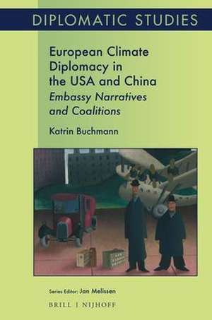 European Climate Diplomacy in the USA and China: Embassy Narratives and Coalitions de Katrin Buchmann