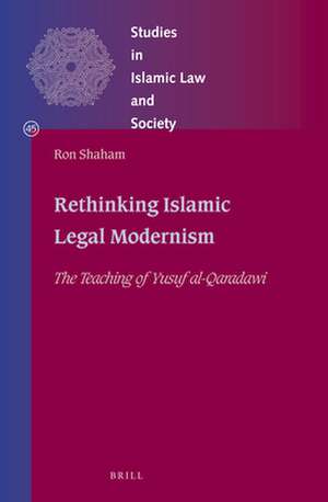 Rethinking Islamic Legal Modernism: The Teaching of Yusuf al-Qaradawi de Ron Shaham