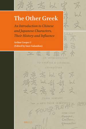 The Other Greek: An Introduction to Chinese and Japanese Characters, Their History and Influence de Arthur Cooper