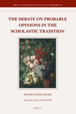 The Debate on Probable Opinions in the Scholastic Tradition de Rudolf Schuessler