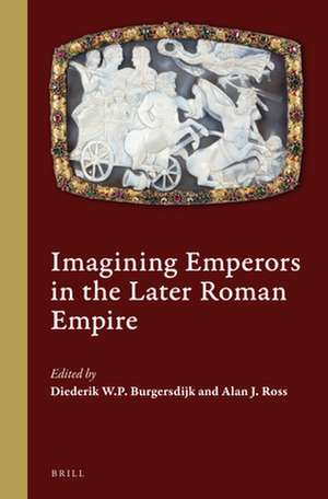 Imagining Emperors in the Later Roman Empire de Diederik P.W. Burgersdijk