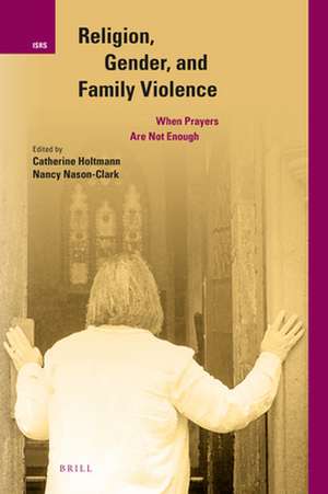 Religion, Gender, and Family Violence: When Prayers Are Not Enough de Catherine Holtmann