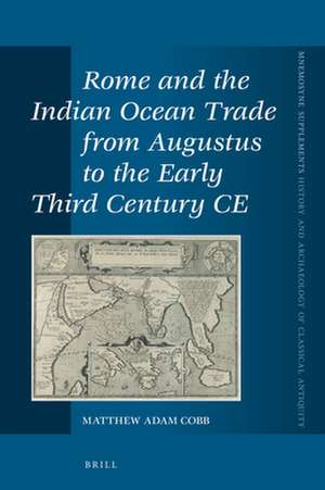 Rome and the Indian Ocean Trade from Augustus to the Early Third Century CE de Matthew A. Cobb