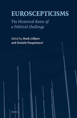 Euroscepticisms: The Historical Roots of a Political Challenge de Mark Gilbert