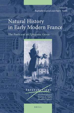 Natural History in Early Modern France: The Poetics of an Epistemic Genre de Raphaële Garrod