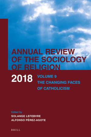 Annual Review of the Sociology of Religion: Volume 9: The Changing Faces of Catholicism (2018) de Solange Lefebvre