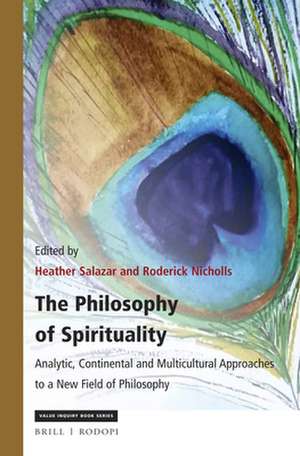 The Philosophy of Spirituality: Analytic, Continental and Multicultural Approaches to a New Field of Philosophy de Heather Salazar